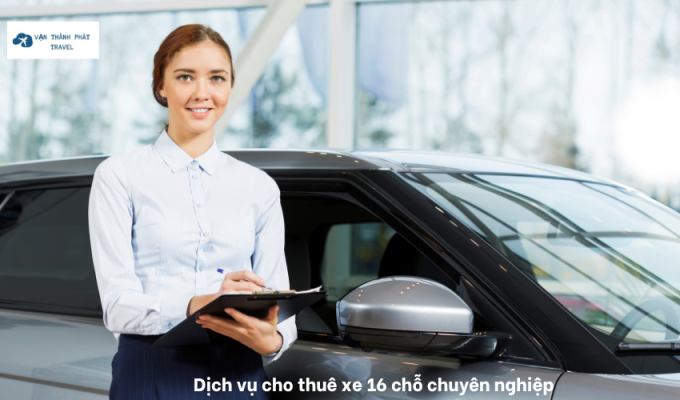 Dịch vụ cho thuê xe 16 chỗ chuyên nghiệp