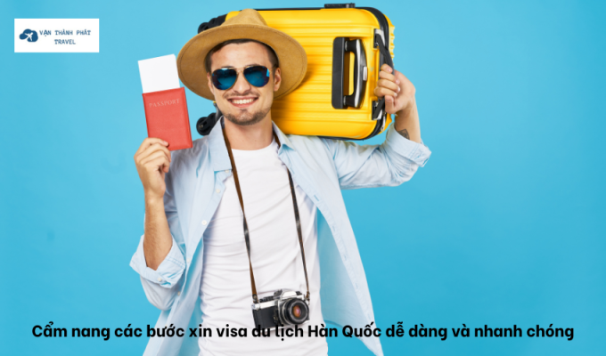 Cẩm nang các bước xin visa du lịch Hàn Quốc dễ dàng và nhanh chóng